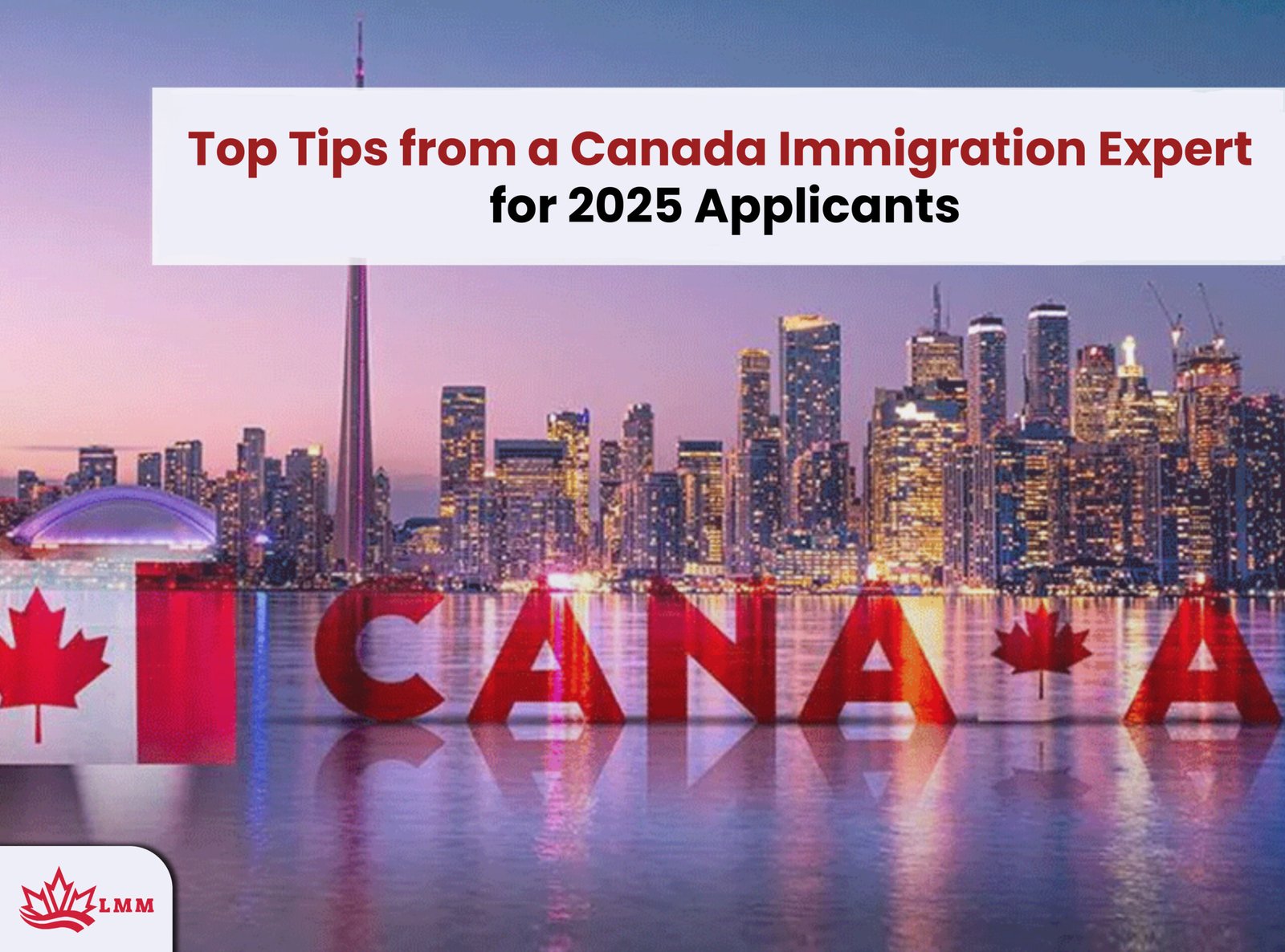 Top Tips from a Canada Immigration Expert for 2025 Applicants